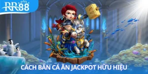 Cách bắn cá ăn jackpot